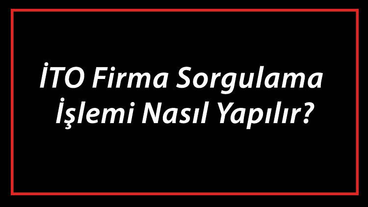 İTO Firma Sorgulama İşlemi Nasıl Yapılır? İTO Şirket Ve Ünvan Sorgulama 2 İTO Firma Sorgulama İşlemi Nasıl Yapılır? İTO Şirket Ve Ünvan Sorgulama