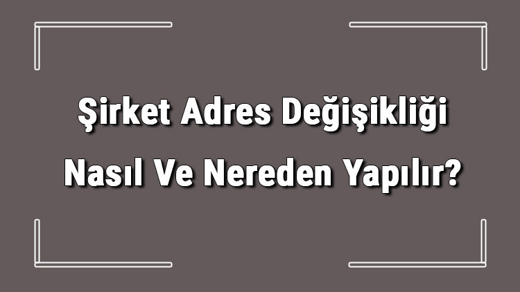 Şirket Adres Değişikliği Nasıl Ve Nereden Yapılır? Şirket Adres Değişikliği İçin Gerekli Belgeler/evraklar 2 Şirket Adres Değişikliği Nasıl Ve Nereden Yapılır? Şirket Adres Değişikliği İçin Gerekli Belgeler/evraklar