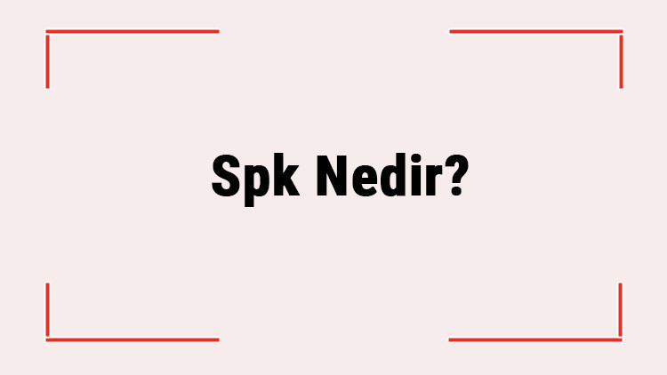 Spk Nedir? Spk'nın Görevleri Nelerdir, Ne İş Yapar? Spk Açılımı 2 Spk Nedir? Spk'nın Görevleri Nelerdir, Ne İş Yapar? Spk Açılımı