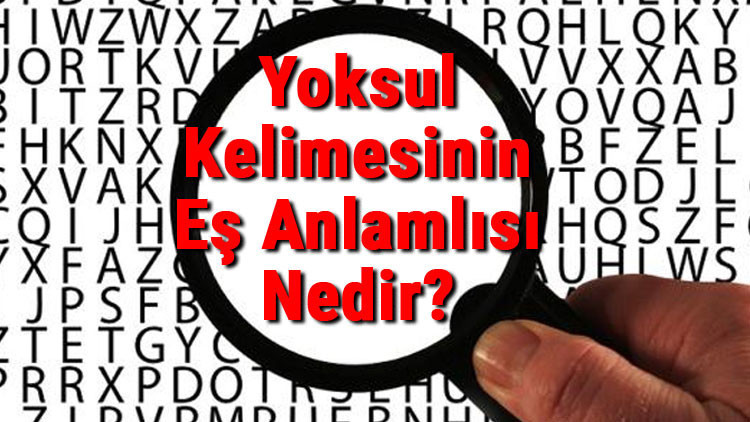 Yoksul Kelimesinin Eş Anlamlısı Nedir? Yoksulun Eş Anlamlısı 2 Yoksul Kelimesinin Eş Anlamlısı Nedir? Yoksulun Eş Anlamlısı
