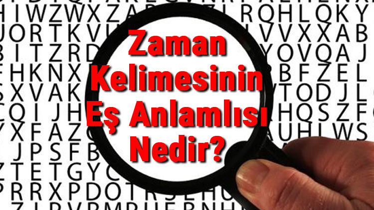Zaman Kelimesinin Eş Anlamlısı Nedir?