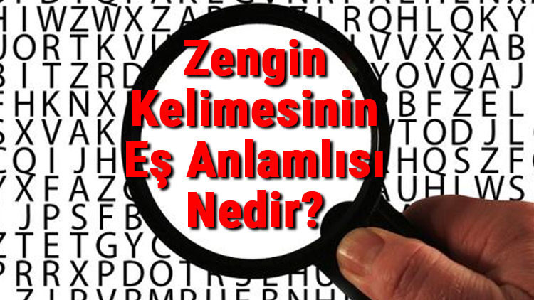 Zengin Kelimesinin Eş Anlamlısı Nedir? 2 Zengin Kelimesinin Eş Anlamlısı Nedir?